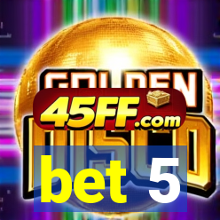 bet 5